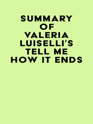 cover image of Summary of Valeria Luiselli's Tell Me How It Ends